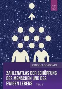 Zahlenatlas Der Schopfung Des Menschen Und Des Ewigen Lebens - Teil 3 (german Edition) di Grigori Grabovoi edito da Jelezky Publishing Ug