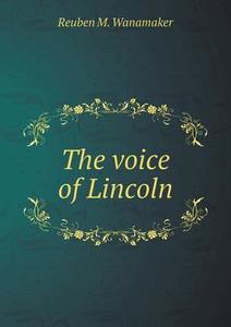 The Voice Of Lincoln di Reuben M Wanamaker edito da Book On Demand Ltd.