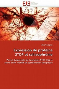 Expression de protéine STOP et schizophrénie di Alice Couégnas edito da Editions universitaires europeennes EUE
