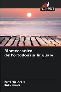 Biomeccanica dell'ortodonzia linguale di Priyanka Arora, Rajiv Gupta edito da Edizioni Sapienza
