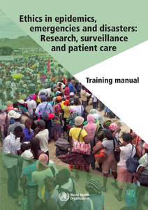 Ethics in Epidemics, Emergencies and Disasters: Research, Surveillance and Patient Care: Training Manual di World Health Organization edito da WORLD HEALTH ORGN