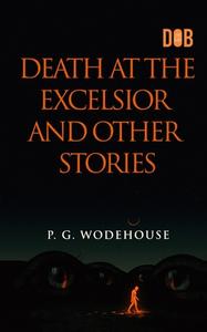 Death at the Excelsior and Other Stories di P. G. Wodehouse edito da Delhi Open Books