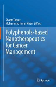 Polyphenols-Based Nanotherapeutics for Cancer Management edito da SPRINGER NATURE