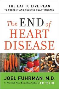 The End of Heart Disease: The Eat to Live Plan to Prevent and Reverse Heart Disease di Joel Fuhrman edito da HARPER ONE
