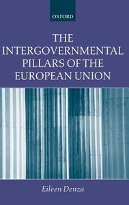 The Intergovernmental Pillars of the European Union di Eileen Denza edito da OXFORD UNIV PR
