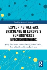 Exploring Welfare Bricolage In Europe's Superdiverse Neighbourhoods di Jenny Phillimore, Hannah Bradby, Tilman Brand, Beatriz Padilla, Simon Pemberton edito da Taylor & Francis Ltd
