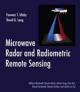 Microwave Radar and Radiometric Remote Sensing di Fawwaz Ulaby edito da The University of Michigan Press