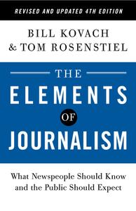 The Elements of Journalism, Revised and Updated 4th Edition: What Newspeople Should Know and the Public Should Expect di Bill Kovach, Tom Rosenstiel edito da CROWN PUB INC
