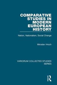 Comparative Studies in Modern European History di Miroslav Hroch edito da Routledge