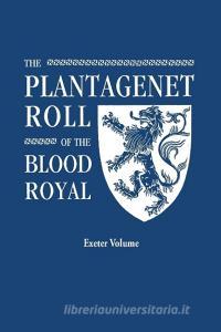 The Plantagenet Roll of the Blood Royal. Being a Complete Table of all the Descendants Now Living of Edward III, King of di Marquis of Ruvigny and Raineval edito da Clearfield
