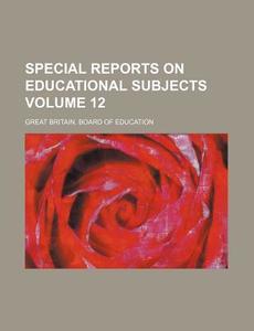 Special Reports on Educational Subjects Volume 12 di Great Britain Board of Education edito da Rarebooksclub.com