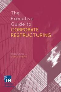 The Executive Guide to Corporate Restructuring di Francisco J. Lopez Lopez Lubian edito da Palgrave Macmillan