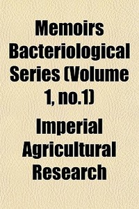 Memoirs Bacteriological Series Volume 1 di Agricult Imperial Agricultural Research edito da General Books