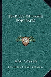 Terribly Intimate Portraits di Noel Coward edito da Kessinger Publishing