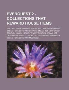 Everquest 2 - Collections That Reward House Items: 1st Lieutenant Danarg, 291 As, 1st Lieutenant Danarg, 313 As, 1st Lieutenant Danarg, 315 As, 1st Li di Source Wikia edito da Books LLC, Wiki Series