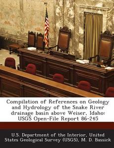 Compilation Of References On Geology And Hydrology Of The Snake River Drainage Basin Above Weiser, Idaho di M D Bassick edito da Bibliogov