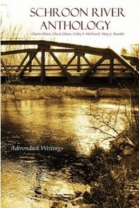 Schroon River Anthology di Charles Watts, Chuck Gibson, Mary L. Randall edito da Lulu.com