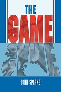 The Game di John Sparks edito da Xlibris Corporation