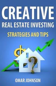 Creative Real Estate Investing Strategies and Tips di Omar Johnson edito da Createspace