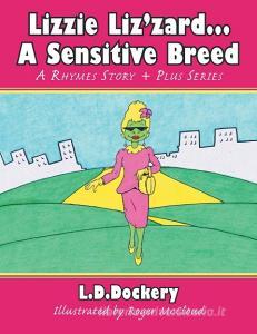 Lizzie Liz'zard . . . a Sensitive Breed di L. D. Dockery edito da AuthorHouse