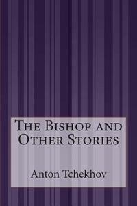 The Bishop and Other Stories di Anton Tchekhov edito da Createspace