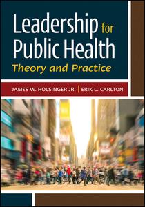 Leadership For Public Health: Theory And Practice di James Holsinger edito da Health Administration Press