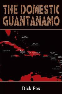 The Domestic Guantanamo di Dick Fox edito da Page Publishing, Inc.
