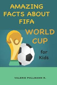 Amazing Facts about Fifa World Cup: For Kids di Valerie Pollmann R. edito da INDEPENDENTLY PUBLISHED