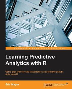 Learning Predictive Analytics with R di Eric Mayor edito da Packt Publishing