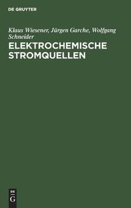Elektrochemische Stromquellen di Klaus Wiesener, Jürgen Garche, Wolfgang Schneider edito da De Gruyter