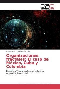 Organizaciones fractales: El caso de México, Cuba y Colombia di Carlos Alberto Jiménez Bandala edito da EAE