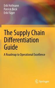The Supply Chain Differentiation Guide di Patrick Beck, Erik Füger, Erik Hofmann edito da Springer Berlin Heidelberg