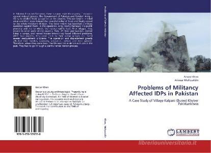 Problems of Militancy Affected IDPs in Pakistan di Anwar Khan, Anwaar Mohyuddin edito da LAP Lambert Academic Publishing
