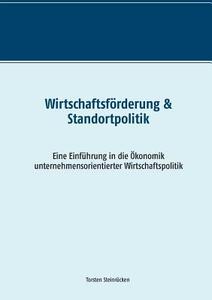 Wirtschaftsförderung & Standortpolitik di Torsten Steinrücken edito da Books on Demand
