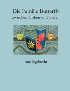 Die Familie Butterfly Zwischen H Hen Und Tiefen di Anja Segebrecht edito da Books On Demand