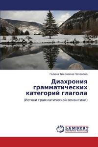 Diakhroniya Grammaticheskikh Kategoriy Glagola di Polenova Galina Tikhonovna edito da Lap Lambert Academic Publishing