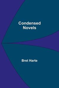 Condensed Novels di Bret Harte edito da Alpha Editions