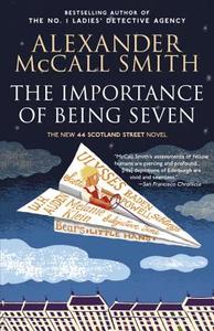 The Importance of Being Seven: 44 Scotland Street Series (6) di Alexander Mccall Smith edito da ANCHOR