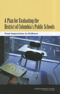 A Plan for Evaluating the District of Columbia's Public Schools: From Impressions to Evidence di National Research Council, Division Of Behavioral And Social Scienc, Committee on the Independent Evaluation edito da NATL ACADEMY PR