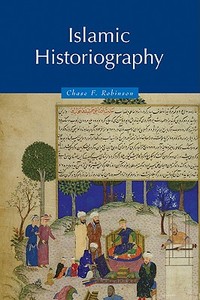 Islamic Historiography di Chase Robinson edito da Cambridge University Press