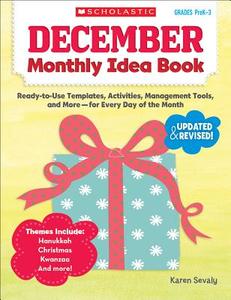 December Monthly Idea Book, Grades Prek-3: Ready-To-Use Templates, Activities, Management Tools, and More-For Every Day  di Karen Sevaly edito da SCHOLASTIC TEACHING RES