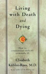 Living with Death and Dying di Elisabeth Kubler-Ross edito da Scribner