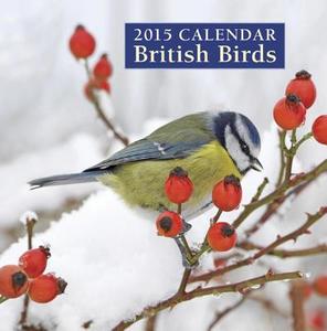 2015 Calendar British Birds di Peony Press edito da Anness Publishing