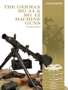The German MG 34 and MG 42 Machine Guns: In World War II di Luc Guillou, Erik DuPont edito da SCHIFFER PUB LTD