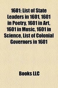 1601: List Of State Leaders In 1601, 160 di Books Llc edito da Books LLC, Wiki Series