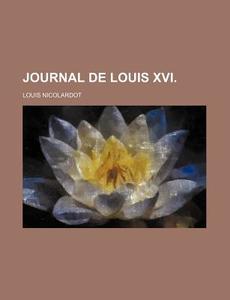 Journal De Louis Xvi. di Louis Nicolardot edito da General Books Llc