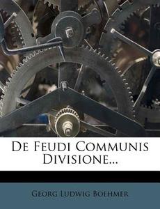 De Feudi Communis Divisione... di Georg Ludwig Boehmer edito da Nabu Press