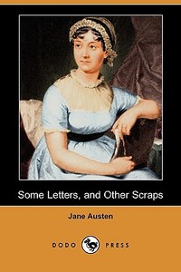 Some Letters, and Other Scraps (Dodo Press) di Jane Austen edito da LULU PR