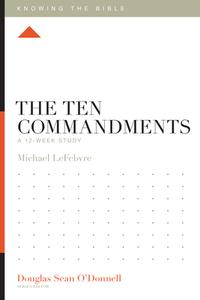 The Ten Commandments: A 12-Week Study di Michael Lefebvre edito da CROSSWAY BOOKS
