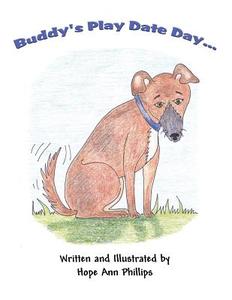Buddy's Play Date Day... di Hope Ann Phillips edito da America Star Books